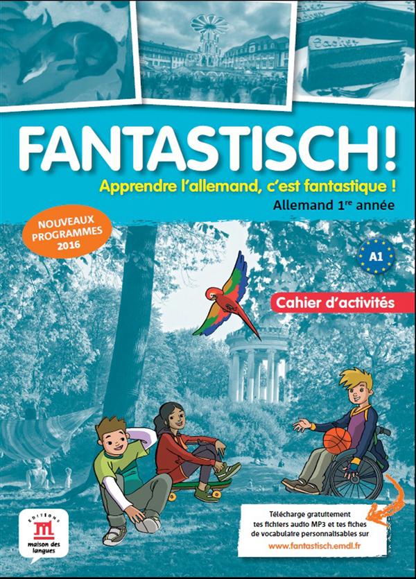- FANTASTISCH! 1RE ANNEE - CAHIER D'ACTIVITES - FANTASTISCH! 1RE ANNEE - CAHIER D'ACTIVITES